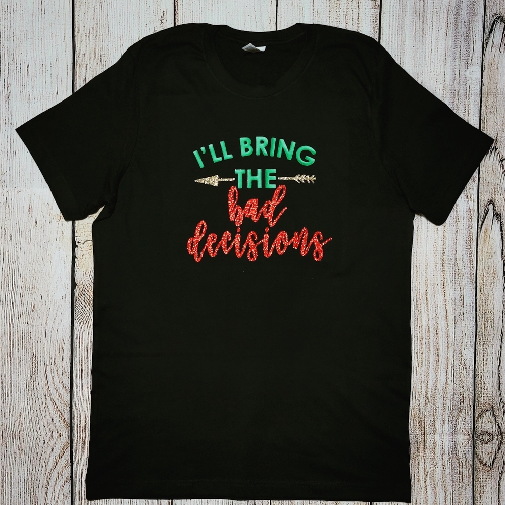 I'LL BRING THE BAD DECISIONS